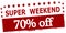 Super weekend seventy percent off