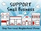 Support Small Business, Shop local, buy local!