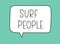 Surf people inscription.Handwritten lettering illustration.Black vector text in speech bubble.Simple outline style
