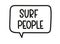 Surf people inscription. Handwritten lettering illustration. Black vector text in speech bubble. Simple outline style