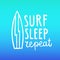 Surf, sleep, repeat. Hand drawn lettering