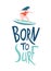 Surfing girls in the ocean. Born to surf lettering