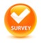 Survey (validate icon) glassy orange round button