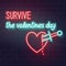 Survive the valentine`s day typography. Bleeding neon heard icon on dark brick background. Funny single 14 february