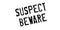 Suspect Beware rubber stamp