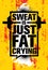 Sweat Is Just Fat Crying. Inspiring Workout and Fitness Gym Motivation Quote Illustration Sign.