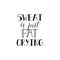 Sweat is just fat crying. Vector illustration. Lettering. Ink illustration. Sport gym, fitness label