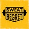 Sweat or regret Fitness Gym Muscle Workout Motivation Quote typography Poster
