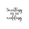 Sweating for the wedding. Vector illustration. Lettering. Ink illustration
