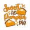 Sweet as pumpki pie - funny text with pumpkin pie slice for Thanksgiving holiday.