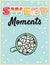 Sweet moments cocoa hot chocolate with marshmallow tasty postcard. Cute cartoon poster design