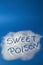 SWEET POISON written with sugar