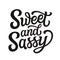 Sweet and sassy. Hand lettering