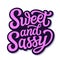 Sweet and sassy. Hand lettering