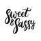 Sweet and sassy. Lettering phrase on white background. Design element for greeting card, t shirt, poster.