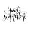 Sweet summertime - hand lettering inscription text positive quote