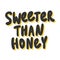 Sweeter than honey. Sticker for social media content. Vector hand drawn illustration design.