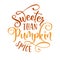 Sweeter than pumpkin spice - Hand drawn vector illustration.