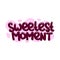 sweetest moment quote text typography design graphic vector illustration