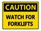 symbol Caution Watch for Forklifts Sign on white background