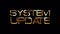 SYSTEM UPDATE golden text banner loop animation isolated word using QuickTime Alpha Channel ProRes 4444. 4K 3D rendering.