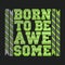 T-shirt born to be awesome, typography stamp, original t-shirt