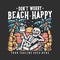 t shirt design don`t worry beach happy with skeleton lying on the coffin and drinking coconut juice with gray background