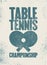 Table Tennis championship typographical vintage grunge style poster. Retro vector illustration.