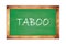 TABOO text written on green school board