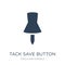 tack save button icon in trendy design style. tack save button icon isolated on white background. tack save button vector icon