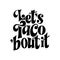 Taco phrase typography design. Funny quote hand drawn lettering. Food truck event stickers. Vector illustration