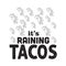 Tacos Quote and saying good for poster. It s raining tacos