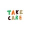 Take care. Caring message. Fun multicolor sign. Hand drawn lettering.