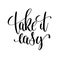 Take it easy black and white hand lettering