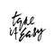 Take it easy. Dry brush lettering. Unique old pen lettering.