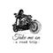 Take me on a road trip inspirational poster. Vector hand drawn skeleton rider on motorcycle. Vintage biker illustration.