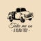 Take me on a road trip quote with old pickup sketch. Vintage retro automobile logo. Vector inspirational poster.