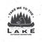 Take me to the lake. Camping quote. Vector. Concept for shirt or logo, print, stamp or tee. Vintage typography design