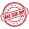 TAKE OUR QUIZ text on red grungy round rubber stamp