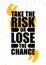 Take The Risk Or Lose The Chance. Inspiring Creative Motivation Quote Poster Template. Vector Typography Banner Design