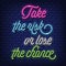 `Take the risk, or lose the chance ` Neon Text Vector