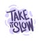 Take it slow quote text typography design graphic vector