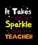 It takes lots of sparkle to be a teacher t-shirt design
