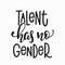 Talent has no gender t-shirt quote lettering.