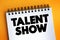 Talent Show text on notepad, concept background