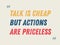 Talk Is Cheap, But Actions Are Priceless motivation quote