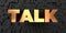 Talk - Gold text on black background - 3D rendered royalty free stock picture