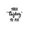 Talk Turkey to me - hand drawn Autumn seasons Thanksgiving holiday lettering phrase isolated on the white background