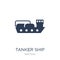 Tanker Ship icon. Trendy flat vector Tanker Ship icon on white b