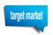 Target market blue 3d speech bubble